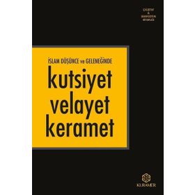 İslam Düşünce ve Geleneğinde Kutsiyet Velayet Keramet - Kolektif