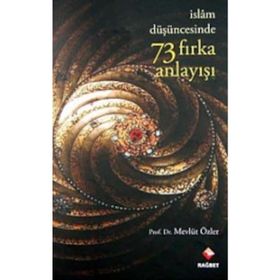 İSLAM DÜŞÜNCESİNDE 73 FIRKA ANLAYIŞI - MEVLÜT ÖZLER
