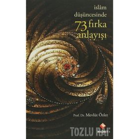 İSLAM DÜŞÜNCESİNDE 73 FIRKA ANLAYIŞI - MEVLÜT ÖZLER