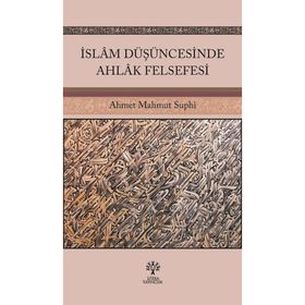 İslam Düşüncesinde Ahlak Felsefesi Ahmet Mahmut Suphi