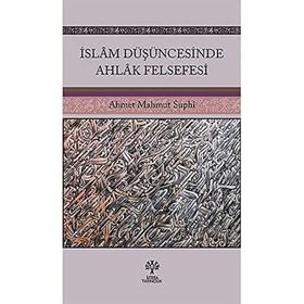 İslam Düşüncesinde Ahlak Felsefesi Ahmet Mahmut Suphi