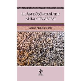 İslam Düşüncesinde Ahlak Felsefesi Ahmet Mahmut Suphi