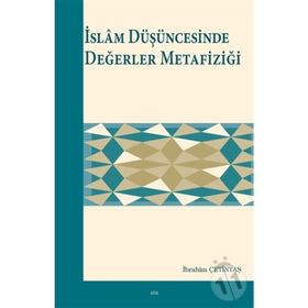 İslam Düşüncesinde Değerler Metafiziği - İbrahim Çetintaş