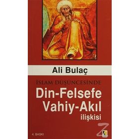 İslam Düşüncesinde Din Felsefe Vahiy Akıl İlişkisi - Ali Bulaç