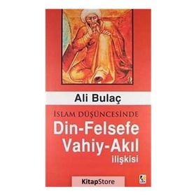 İslam Düşüncesinde Din Felsefe Vahiy Akıl İlişkisi - Ali Bulaç