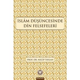 İSLAM DÜŞÜNCESİNDE DIN FELSEFELERI - NECIP TAYLAN