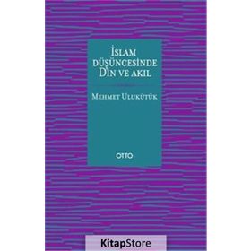 İslam Düşüncesinde Din ve Akıl - Mehmet Ulukütük