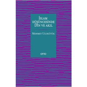 İslam Düşüncesinde Din ve Akıl - Mehmet Ulukütük