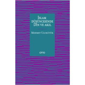 İslam Düşüncesinde Din ve Akıl - Mehmet Ulukütük