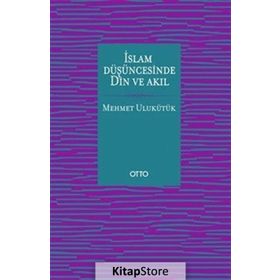 İslam Düşüncesinde Din ve Akıl - Mehmet Ulukütük