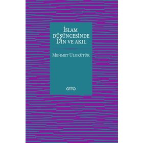 İslam Düşüncesinde Din ve Akıl - Mehmet Ulukütük