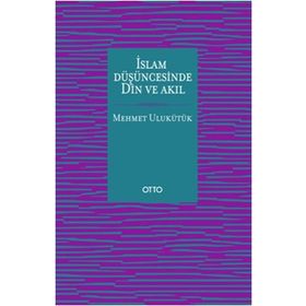 İslam Düşüncesinde Din ve Akıl - Mehmet Ulukütük
