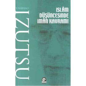 İSLAM DÜŞÜNCESİNDE İMAN KAVRAMI - TOSHIHIKO İZUTSU