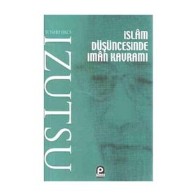 İSLAM DÜŞÜNCESİNDE İMAN KAVRAMI - TOSHIHIKO İZUTSU