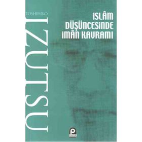 İSLAM DÜŞÜNCESİNDE İMAN KAVRAMI - TOSHIHIKO İZUTSU