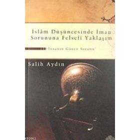 İSLAM DÜŞÜNCESİNDE İMAN SORUNUNA FELSEFI YAKLAŞIM İNSANIN GÜVEN SORUNU - SALIH AYDIN