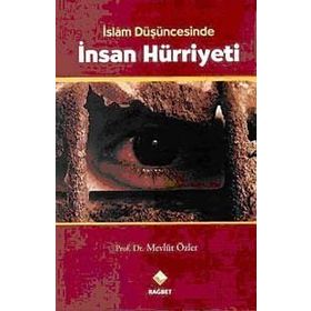 İSLAM DÜŞÜNCESİNDE İNSAN HÜRRİYETİ - MEVLÜT ÖZLER