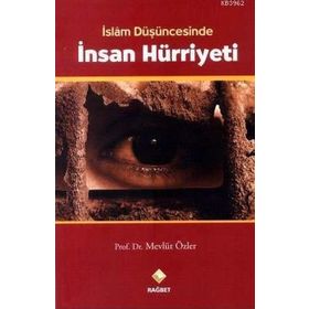 İSLAM DÜŞÜNCESİNDE İNSAN HÜRRİYETİ - MEVLÜT ÖZLER
