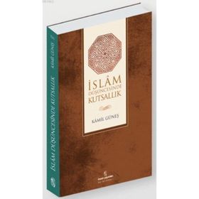 İSLAM DÜŞÜNCESİNDE KUTSALLIK - KAMIL GÜNEŞ
