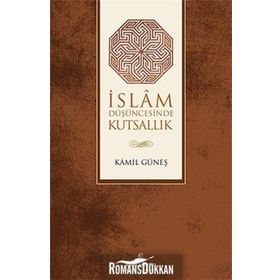 İSLAM DÜŞÜNCESİNDE KUTSALLIK - KAMIL GÜNEŞ