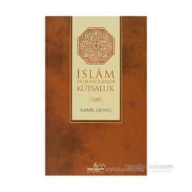 İSLAM DÜŞÜNCESİNDE KUTSALLIK - KAMIL GÜNEŞ