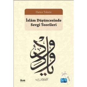 İslam Düşüncesinde Sevgi Teorileri - Hatice Toksöz