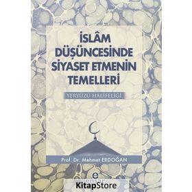İslam Düşüncesinde Siyaset Etmenin Temelleri Yeryüzü Halifeliği - Mehmet Erdoğan