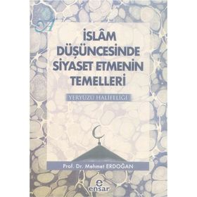 İslam Düşüncesinde Siyaset Etmenin Temelleri Yeryüzü Halifeliği - Mehmet Erdoğan