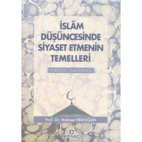 İslam Düşüncesinde Siyaset Etmenin Temelleri Yeryüzü Halifeliği - Mehmet Erdoğan