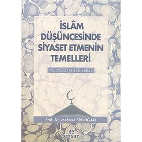 İslam Düşüncesinde Siyaset Etmenin Temelleri Yeryüzü Halifeliği - Mehmet Erdoğan