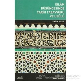İSLAM DÜŞÜNCESİNDE TARIH TASAVVURU VE USULÜ - KASIM ŞULUL