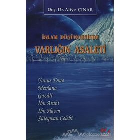 İslam Düşüncesinde Varlığın Asaleti - Aliye Çınar
