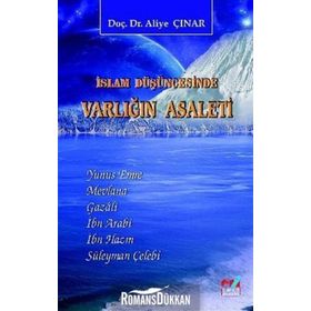İslam Düşüncesinde Varlığın Asaleti - Aliye Çınar