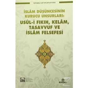 İslam Düşüncesinin Kurucu Unsurlar Usül i Fıkıh, Kelam, Tasavvuf ve İslam Felsefesi - Kolektif