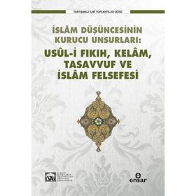 İslam Düşüncesinin Kurucu Unsurlar Usül i Fıkıh, Kelam, Tasavvuf ve İslam Felsefesi - Kolektif