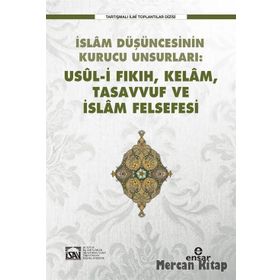 İslam Düşüncesinin Kurucu Unsurlar Usül i Fıkıh, Kelam, Tasavvuf ve İslam Felsefesi - Kolektif