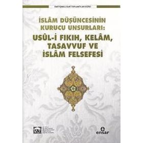İslam Düşüncesinin Kurucu Unsurlar Usül i Fıkıh, Kelam, Tasavvuf ve İslam Felsefesi - Kolektif