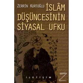 İslam Düşüncesinin Siyasal Ufku - Zerrin Kurtoğlu