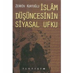 İslam Düşüncesinin Siyasal Ufku - Zerrin Kurtoğlu