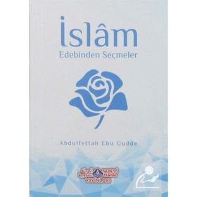 İslam Edebinden Seçmeler - Abdulfettah Ebu Gudde