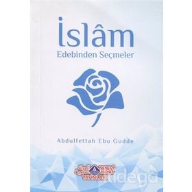 İslam Edebinden Seçmeler - Abdulfettah Ebu Gudde