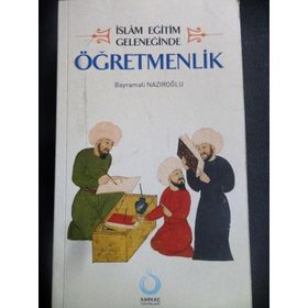 İslam Eğitim Geleneğinde Öğretmenlik - Bayramali Nazıroğlu