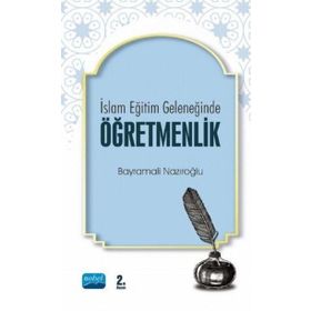 İslam Eğitim Geleneğinde Öğretmenlik - Bayramali Nazıroğlu