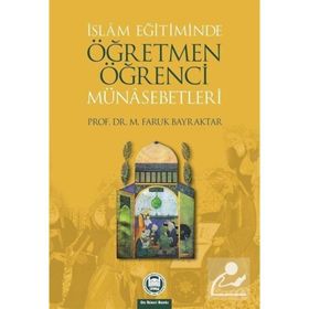 İSLAM EĞİTİMİNDE ÖĞRETMEN ÖĞRENCİ MÜNASEBETLERİ - FARUK BAYRAKTAR