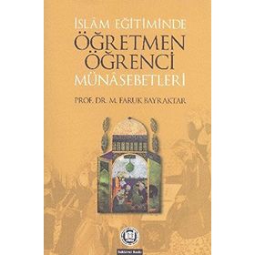 İSLAM EĞİTİMİNDE ÖĞRETMEN ÖĞRENCİ MÜNASEBETLERİ - FARUK BAYRAKTAR
