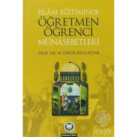 İSLAM EĞİTİMİNDE ÖĞRETMEN ÖĞRENCİ MÜNASEBETLERİ - FARUK BAYRAKTAR