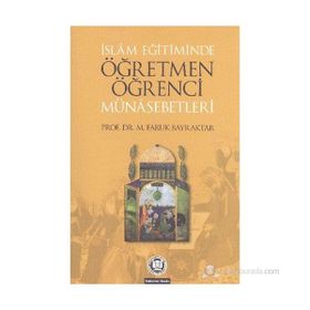 İSLAM EĞİTİMİNDE ÖĞRETMEN ÖĞRENCİ MÜNASEBETLERİ - FARUK BAYRAKTAR