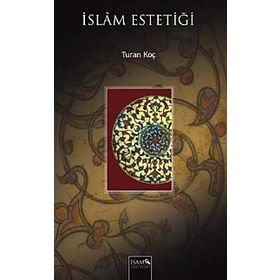 İSLAM ESTETİĞİ - TURAN KOÇ