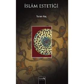 İSLAM ESTETİĞİ - TURAN KOÇ