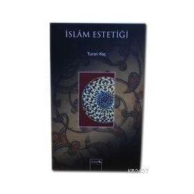 İSLAM ESTETİĞİ - TURAN KOÇ